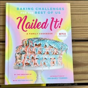 NAILED IT! 
Baking Challenges For The Rest Of Us 
A Family Cookbook